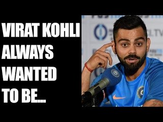 Virat Kohli says, "I always wanted to be at the top" | Oneindia News