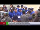 Court Order: Israeli forces evacuate Jewish settlement in West Bank