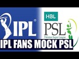IPL fans troll PSL on Social Media | Oneindia News