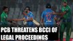 PCB threatens BCCI of legal proceedings, blames for 200 million dollar loss | Oneindia News
