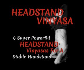 6 super powerful HEADSTAND Vinyasas for stable handstand