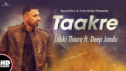 Taakre Song HD Video Lakki Thiara ft Deep Jandu 2017 New Punjabi Songs