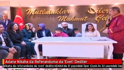 Adana Nikaha da Referanduma da 'Evet' Dediler