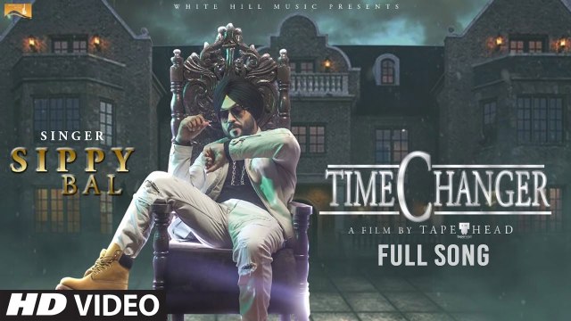 Time Changer Song HD Video Sippy Bal 2017 Latest Punjabi Songs