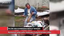 Kemençe çalıp şarkı söylerken kalp krizinden öldü