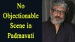 Sanjay Leela Bhansali team says, No objectionable scene in Padmavati | Oneindia News