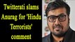 Sanjay Leela Bhansali: Twitterati blasted at Anurag Kashyap for calling attackers ‘Hindu Terrorists'
