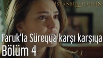 İstanbullu Gelin 4. Bölüm Faruk'la Süreyya Karşı Karşıya