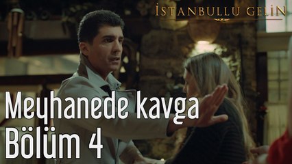 İstanbullu Gelin 4. Bölüm Meyhanede Kavga Ettiler
