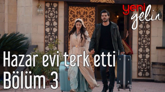 Yeni Gelin 3. Bölüm Hazar Evi Terk Etti