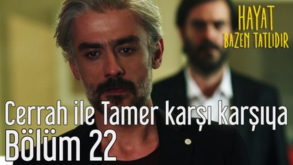 Hayat Bazen Tatlıdır 22. Bölüm Cerrah ile Tamer Karşı Karşıya