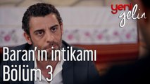 Yeni Gelin 3. Bölüm Baran'ın İntikamı