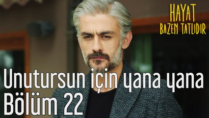 Hayat Bazen Tatlıdır 22. Bölüm Unutursun İçin Yana Yana