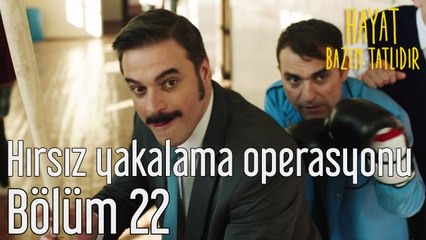 Hayat Bazen Tatlıdır 22. Bölüm Hırsız Yakalama Operasyonu