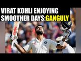 Virat Kohli enjoying smoother days of captaincy, says Saurav Ganguly | Oneindia News