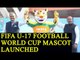 FIFA U-17 Football World Cup Mascot launched at New Delhi | Oneindia News