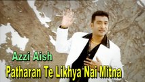 Azzi Aish - Patharan Te Likhya Nai Mitna