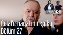 İçerde 27. Bölüm Celal'e Hayatının Şoku