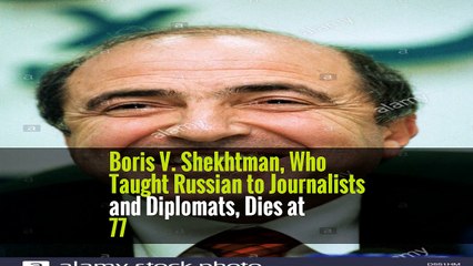 Boris V. Shekhtman, Who Taught Russian to Journalists and Diplomats, Dies at 77