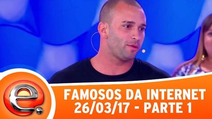 Famosos da Internet - 26.03.17 - Parte 1