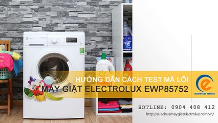 Hướng dẫn cách test mã lỗi máy giặt Electrolux EWP85752