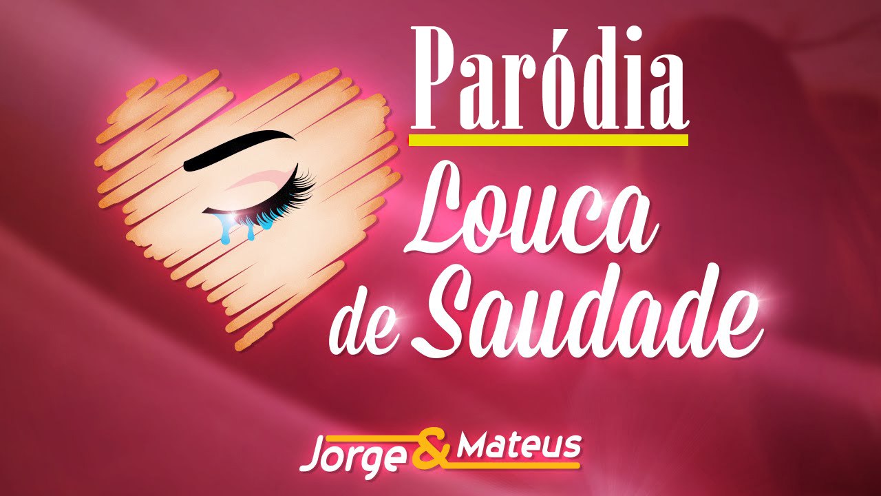 Paródia Louca de saudade - Jorge e Mateus