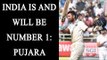 India are and will be number one, says Cheteshwar Pujara | Oneindia News