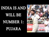 India are and will be number one, says Cheteshwar Pujara | Oneindia News