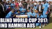 T20 Blind World Cup 2017: India hammer Australia, win by 128 runs |Oneindia News