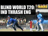 Blind World T20: India thrash England by 10 wickets | Oneindia News