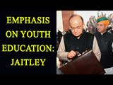 Budget 2017: Emphasis on youth educations, says Arun Jaitley|Oneindia News