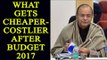 Budget 2017: What Gets Cheaper and What Gets Costlier for you|Oneindia News