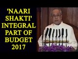 Budget 2017 : 'Naari Shakti' important for overall development says President | Oneindia News