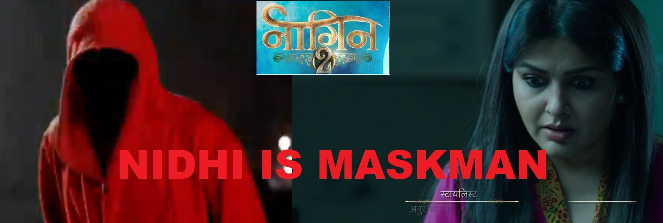 NAAGIN 2 SPOILER- Maskman Is Nidhi Not Mansi- Will Shivangi KILL Her? नागिन 2