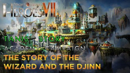 Heroes VII - Tanis' Story - Academy Campaign - Mission 1: The Story of the Wizard and the Djinn