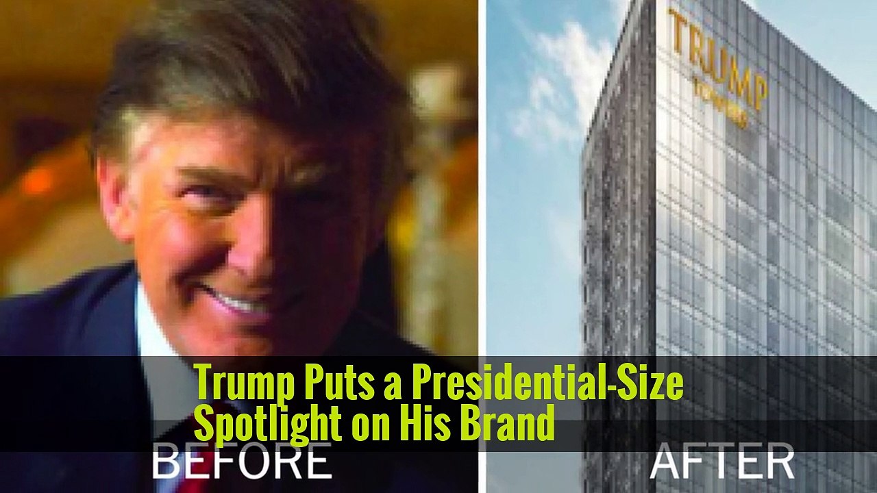 Trump Puts a Presidential-Size Spotlight on His Brand -