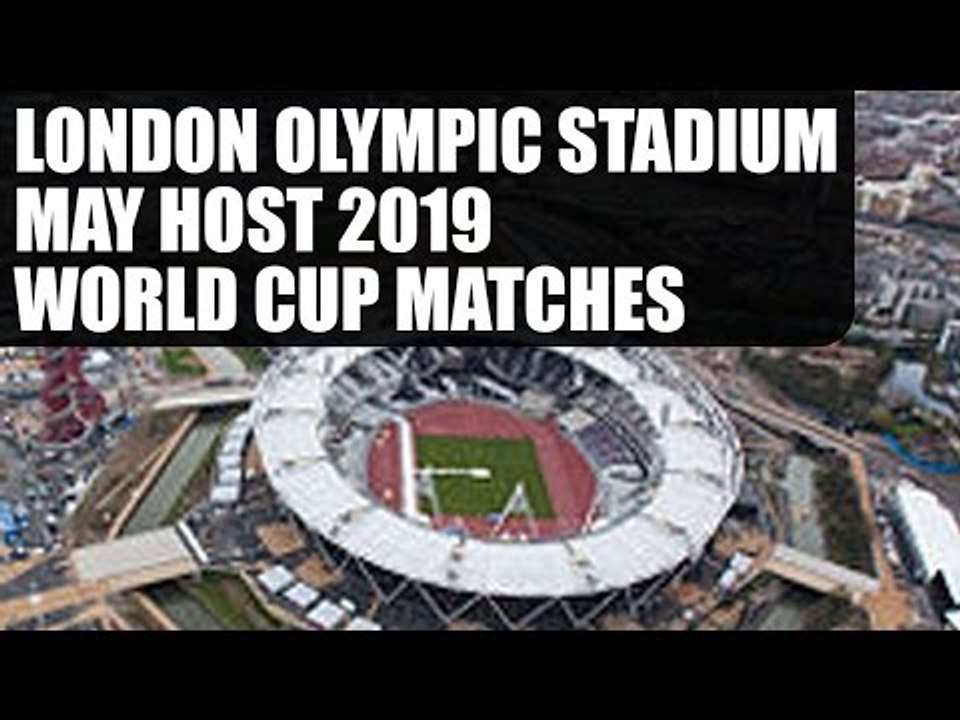 London Olympics stadium may host ICC World Cup 2019 matches | Oneindia News