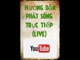 [Live Streaming] Huong dan phat truc tiep (LIVE) len Youtube