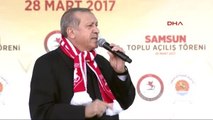 Samsun Cumhurbaşkanı Erdoğan Yani Şu Anda Çağdaş Bir Türkiye Yok mu Neyiniz Eksik