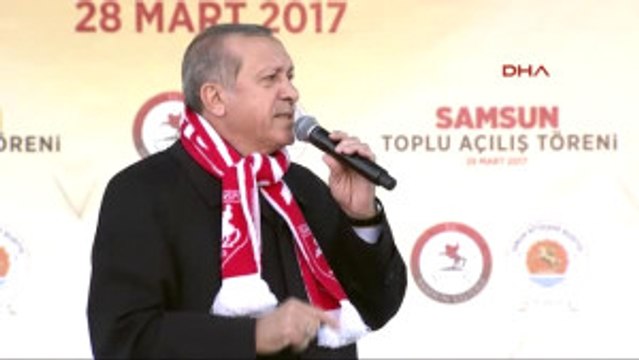 Samsun Cumhurbaşkanı Erdoğan Yani Şu Anda Çağdaş Bir Türkiye Yok mu Neyiniz Eksik