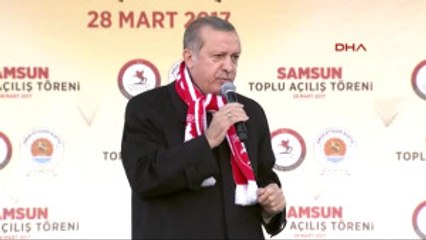Samsun Cumhurbaşkanı Erdoğan Yani Şu Anda Çağdaş Bir Türkiye Yok mu Neyiniz Eksik