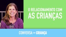 Dica de relacionamento com as crianças | Conversa com Criança