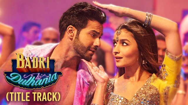 Badri Ki Dulhania Title Song HD Video 2017 Varun Dhawan Alia Bhatt Badrinath Ki Dulhania New Songs