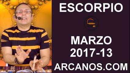 ESCORPIO MARZO 2017-26 Mar al 1 Abr 2017-Amor Solteros Parejas Dinero Trabajo-ARCANOS.COM