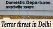 Delhi on high alert : Terrorists dressed in army uniform to attack airport | Oneindia News