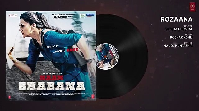 Rozana Full Audio Song Naam Shabana Akshay Kumar, Taapsee Pannu, Taher Shabbir I Shreya, Rochak(360p)