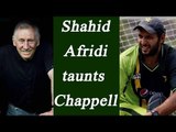 Shahid Afridi's reply to Ian Chappell, says 