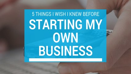 5 Things I Wish I Had Together Before I Started My Own Business