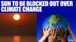 Climate Change : Sun to be blocked out by chemical spray | Oneindia News