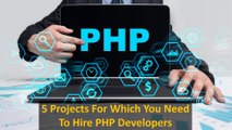 5 Projects For Which You Need PHP Developers